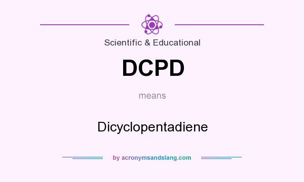 What does DCPD mean? It stands for Dicyclopentadiene