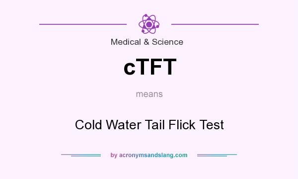 What does cTFT mean? It stands for Cold Water Tail Flick Test
