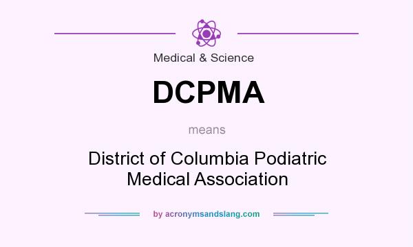 What does DCPMA mean? It stands for District of Columbia Podiatric Medical Association