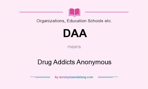 What does DAA mean? It stands for Drug Addicts Anonymous