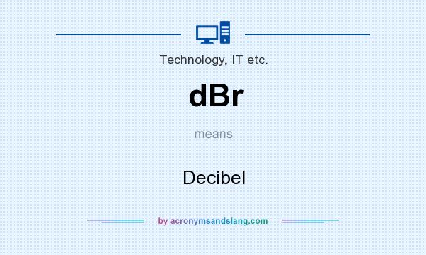 What does dBr mean? It stands for Decibel