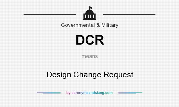 What does DCR mean? It stands for Design Change Request
