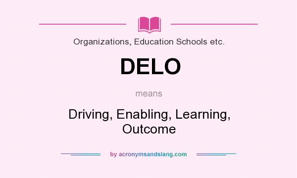What does DELO mean? It stands for Driving, Enabling, Learning, Outcome