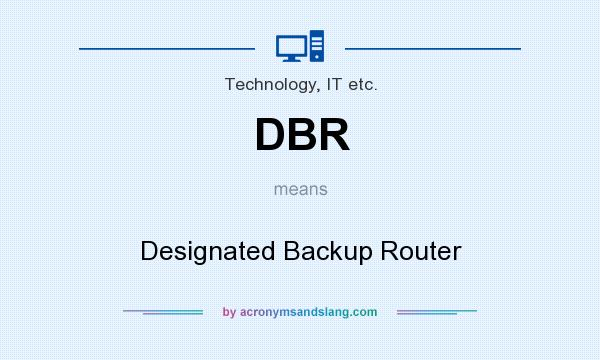 What does DBR mean? It stands for Designated Backup Router
