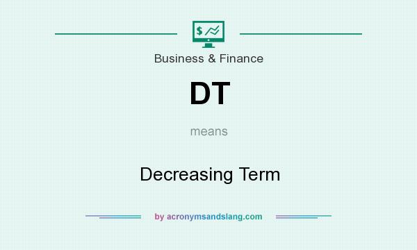 What does DT mean? It stands for Decreasing Term