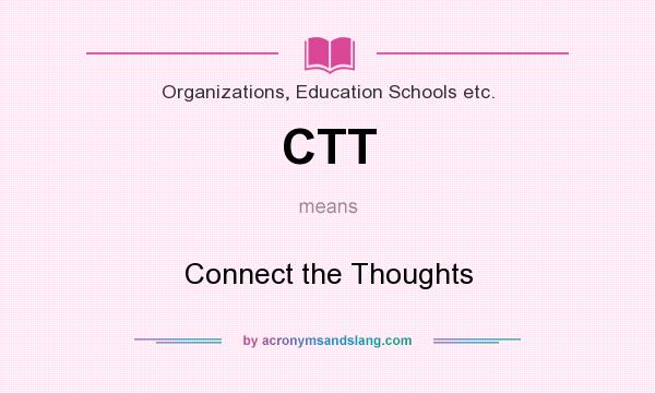 What does CTT mean? It stands for Connect the Thoughts
