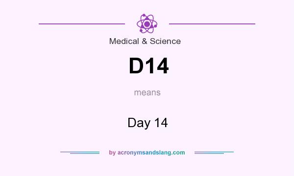 What does D14 mean? It stands for Day 14