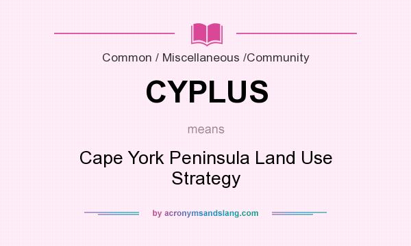 What does CYPLUS mean? It stands for Cape York Peninsula Land Use Strategy