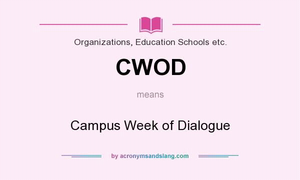 What does CWOD mean? It stands for Campus Week of Dialogue