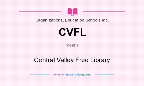 What does CVFL mean? It stands for Central Valley Free Library