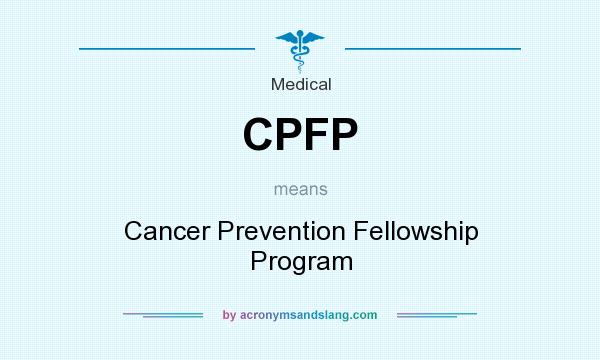 What does CPFP mean? It stands for Cancer Prevention Fellowship Program