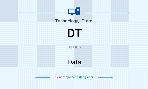 What does DT mean? It stands for Data