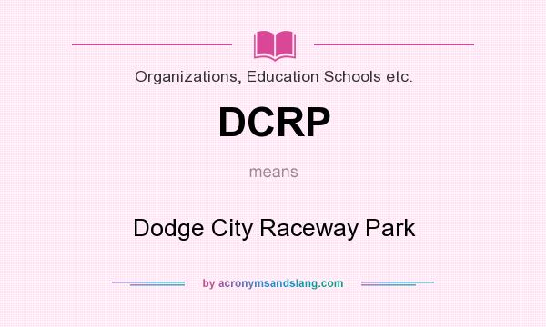 What does DCRP mean? It stands for Dodge City Raceway Park