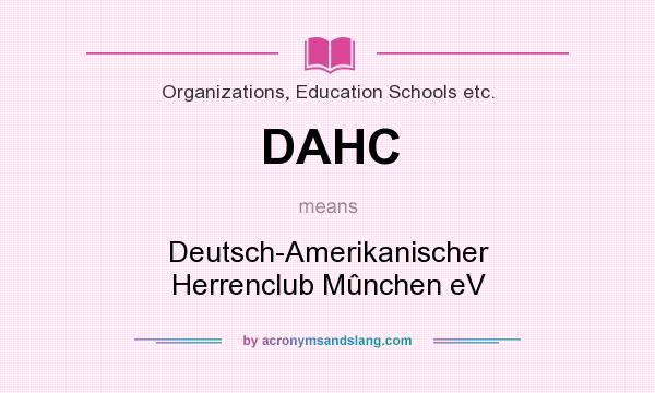 What does DAHC mean? It stands for Deutsch-Amerikanischer Herrenclub Mûnchen eV