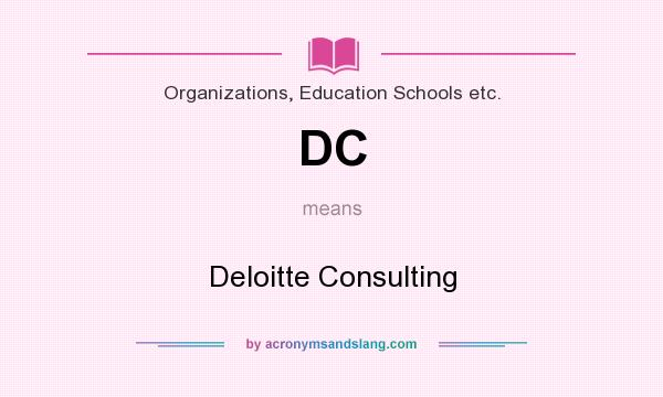 What does DC mean? It stands for Deloitte Consulting