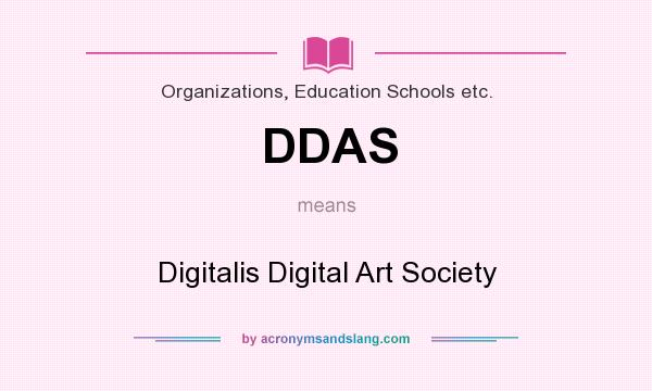 What does DDAS mean? It stands for Digitalis Digital Art Society