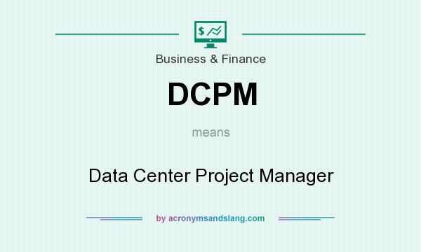 What does DCPM mean? It stands for Data Center Project Manager