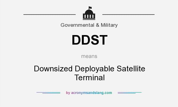 What does DDST mean? It stands for Downsized Deployable Satellite Terminal
