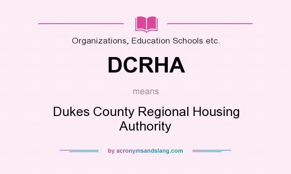 What does DCRHA mean? It stands for Dukes County Regional Housing Authority