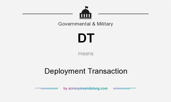 What does DT mean? It stands for Deployment Transaction