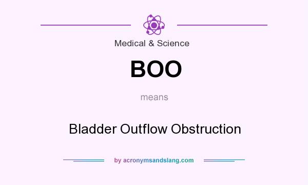 What does BOO mean? It stands for Bladder Outflow Obstruction