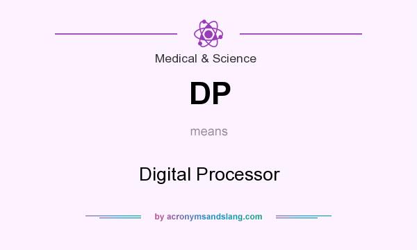 What does DP mean? It stands for Digital Processor