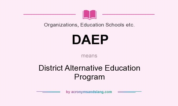 What does DAEP mean? It stands for District Alternative Education Program