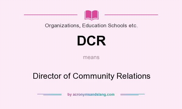 What does DCR mean? It stands for Director of Community Relations