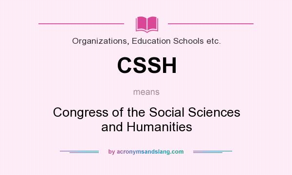 What does CSSH mean? It stands for Congress of the Social Sciences and Humanities