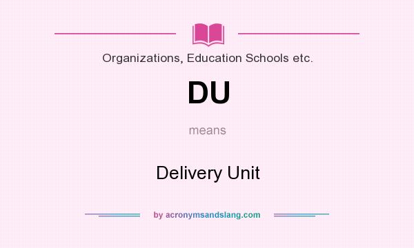 What does DU mean? It stands for Delivery Unit