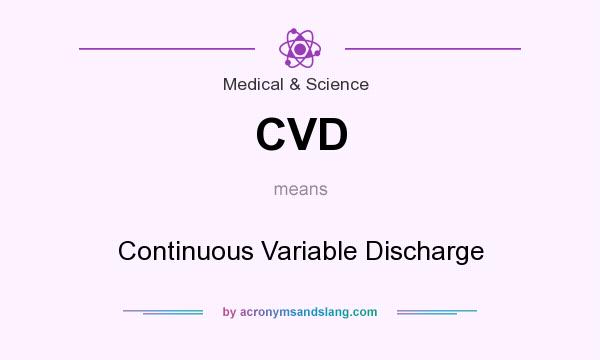 What does CVD mean? It stands for Continuous Variable Discharge