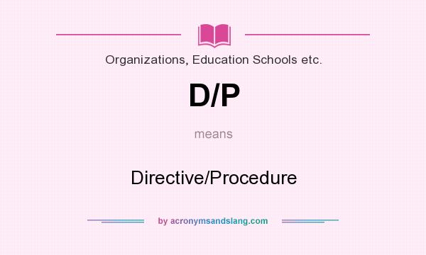 What does D/P mean? It stands for Directive/Procedure