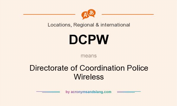 What does DCPW mean? It stands for Directorate of Coordination Police Wireless