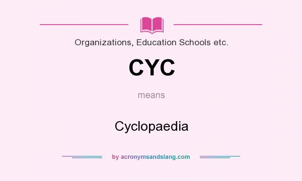 What does CYC mean? It stands for Cyclopaedia