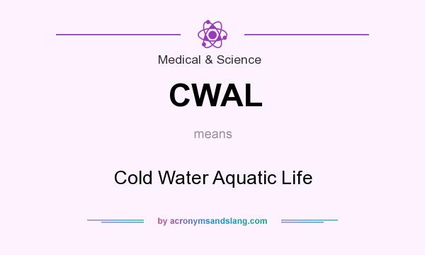 What does CWAL mean? It stands for Cold Water Aquatic Life