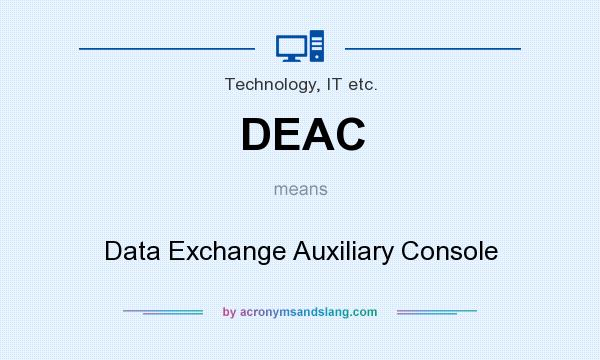 What does DEAC mean? It stands for Data Exchange Auxiliary Console