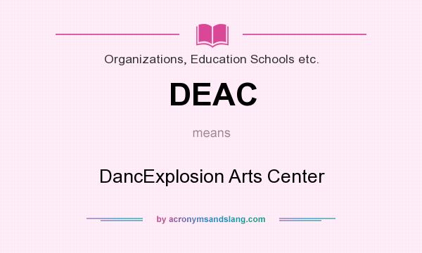 What does DEAC mean? It stands for DancExplosion Arts Center