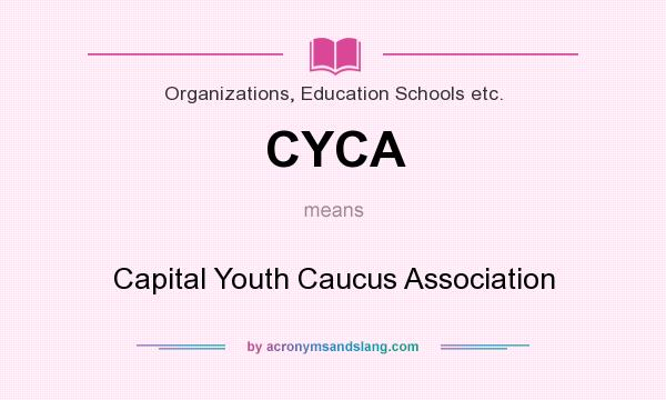 What does CYCA mean? It stands for Capital Youth Caucus Association