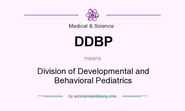 What does DDBP mean? It stands for Division of Developmental and Behavioral Pediatrics
