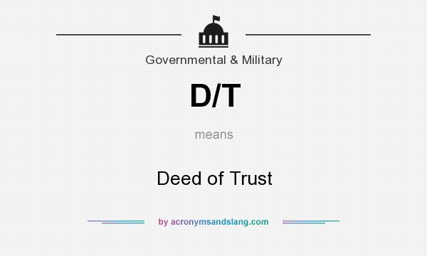 What does D/T mean? It stands for Deed of Trust