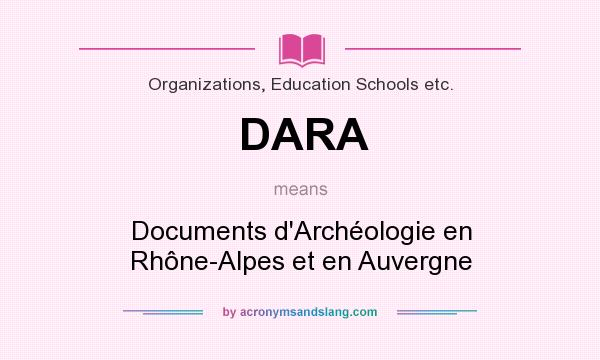 What does DARA mean? It stands for Documents d`Archéologie en Rhône-Alpes et en Auvergne