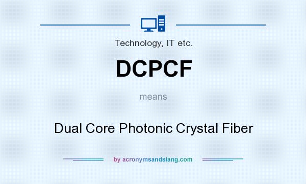What does DCPCF mean? It stands for Dual Core Photonic Crystal Fiber