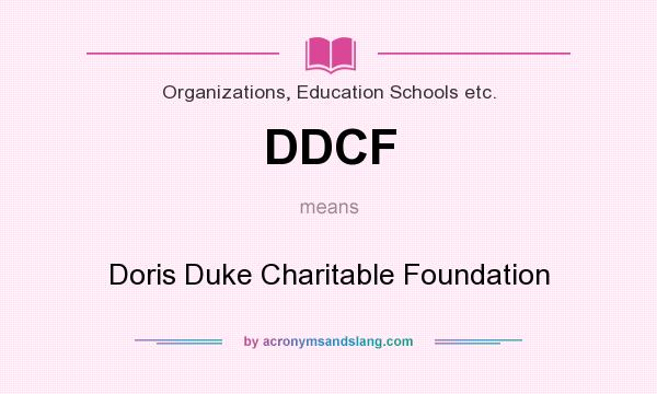 What does DDCF mean? It stands for Doris Duke Charitable Foundation