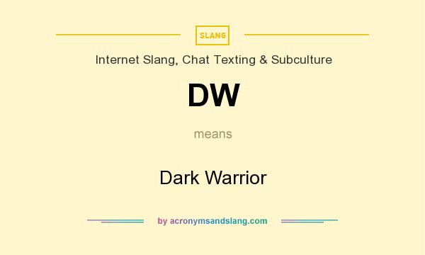 What does DW mean? It stands for Dark Warrior