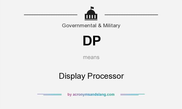 What does DP mean? It stands for Display Processor