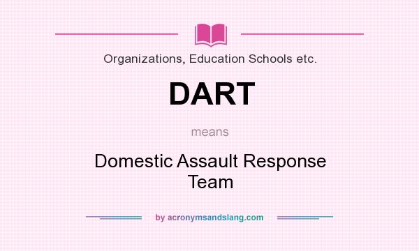 What does DART mean? It stands for Domestic Assault Response Team
