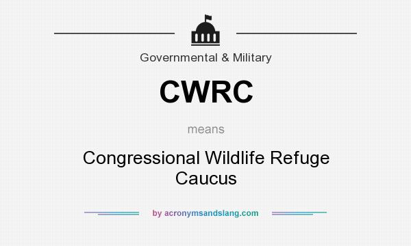 What does CWRC mean? It stands for Congressional Wildlife Refuge Caucus