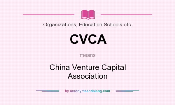 What does CVCA mean? It stands for China Venture Capital Association