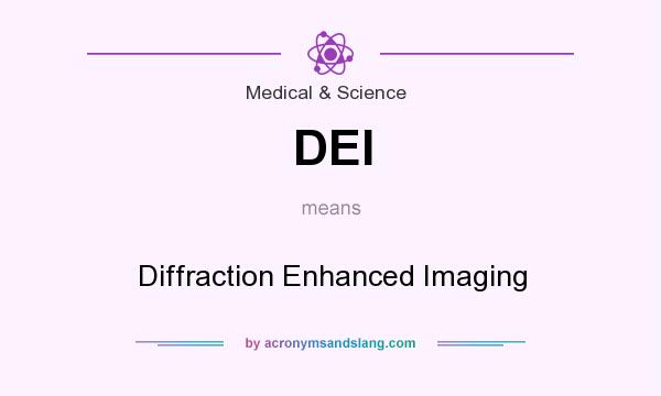What does DEI mean? It stands for Diffraction Enhanced Imaging