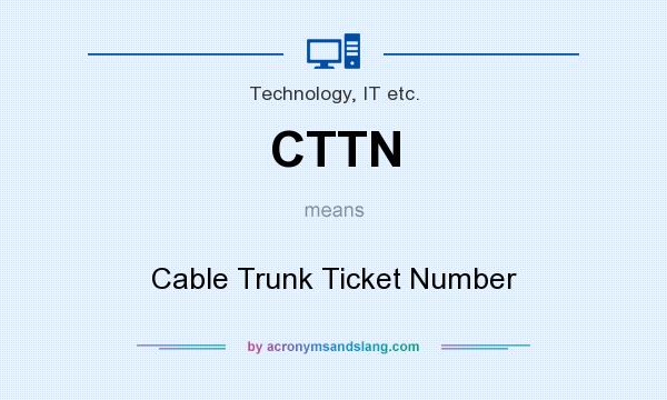 What does CTTN mean? It stands for Cable Trunk Ticket Number